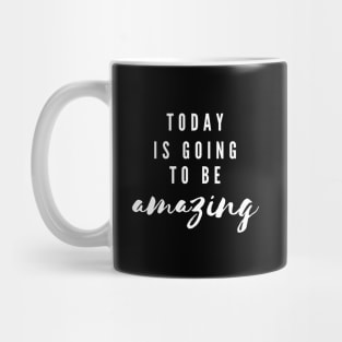 Today is going to be amazing Mug